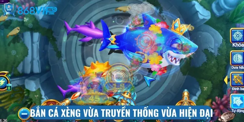 Bắn cá xèng vừa truyền thống vừa hiện đại