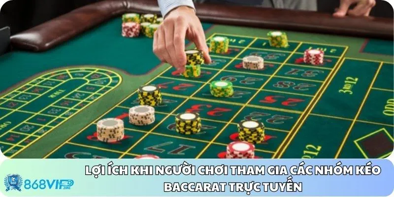 Lợi ích khi người chơi tham gia các nhóm kéo Baccarat trực tuyến Lợi ích khi người chơi tham gia các nhóm kéo Baccarat trực tuyến