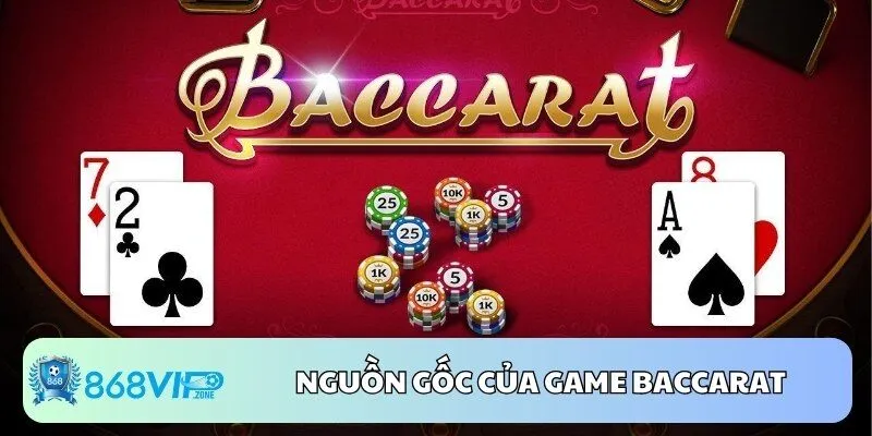 Thông tin về nguồn gốc của game casino Baccarat