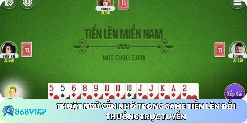 Thuật ngữ cần nhớ trong game tiến lên đổi thưởng trực tuyến